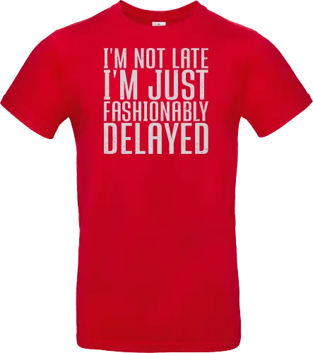 I'm not late, I'm just fashionably delayed