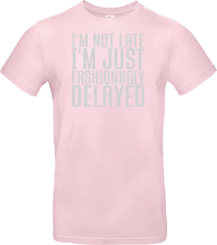 I'm not late, I'm just fashionably delayed