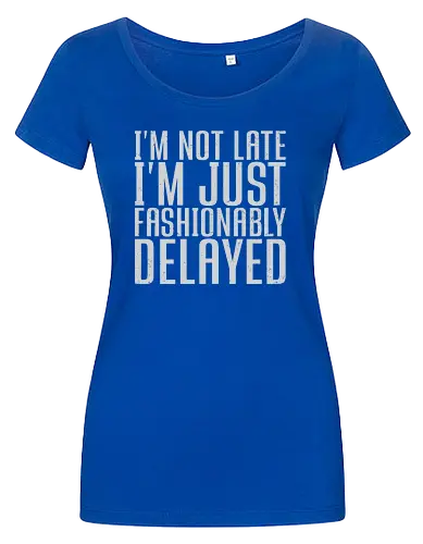 I'm not late, I'm just fashionably delayed