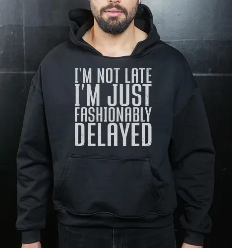 I'm not late, I'm just fashionably delayed