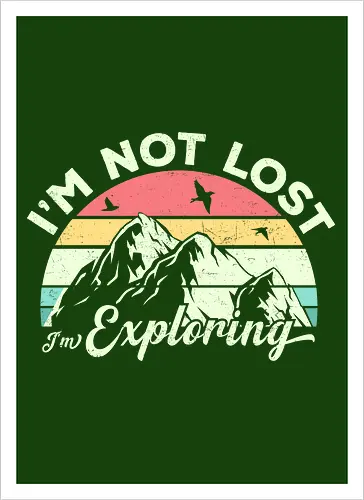 I'm not lost, I'm exploring.