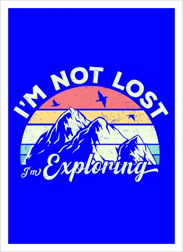 I'm not lost, I'm exploring.