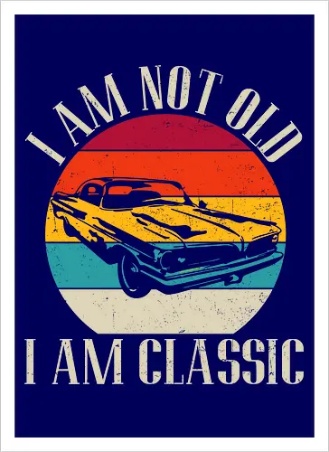I am not old, I am classic
