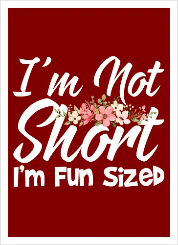I'm Not Short, I'm Fun Sized