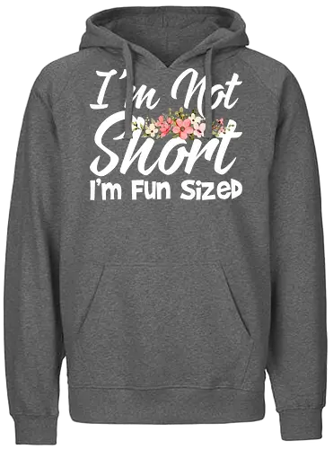 I'm Not Short, I'm Fun Sized - humor, typography, floral design, playful message, cute, motivational, positive, fun - Fairtrade Hoodie