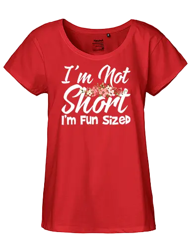 I'm Not Short, I'm Fun Sized - humor, typography, floral design, playful message, cute, motivational, positive, fun - Fairtrade Girl Shirt