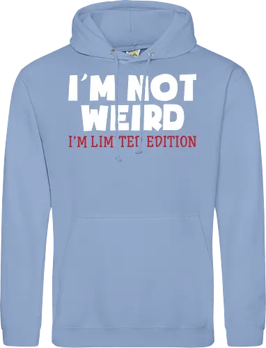 I'm NOT WEIRD, I'M LIMITED EDITION