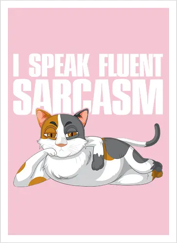 I Speak Fluent Sarcasm