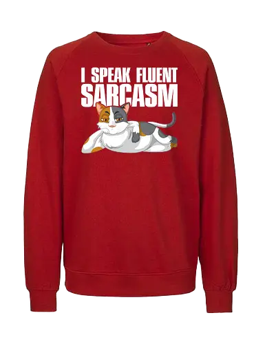 I Speak Fluent Sarcasm - cat, sarcasm, humor, illustration, relaxed, text design, feline, funny, cartoon. - Fairtrade Sweatshirt