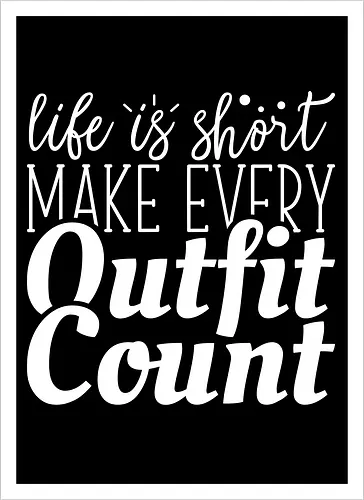 Life is short make every outfit count.