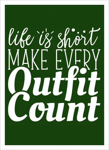 Life is short make every outfit count.