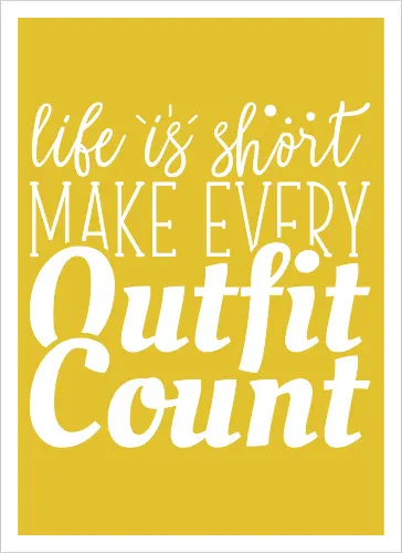 Life is short make every outfit count.