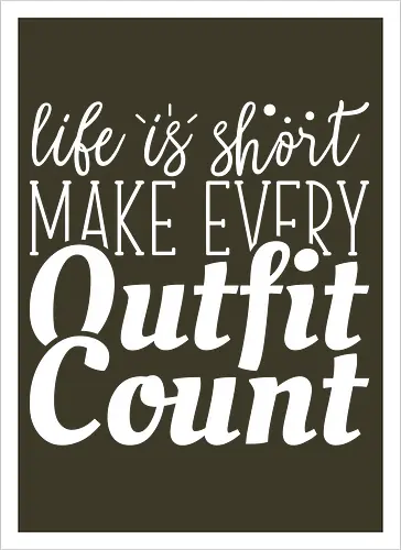 Life is short make every outfit count.