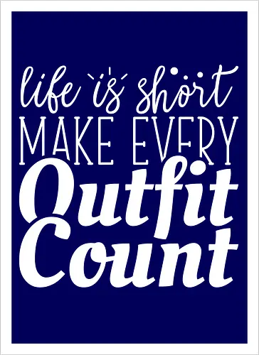 Life is short make every outfit count.