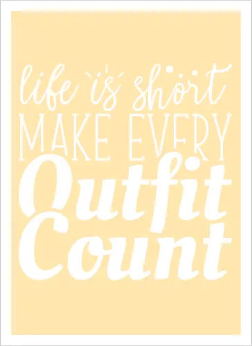 Life is short make every outfit count.