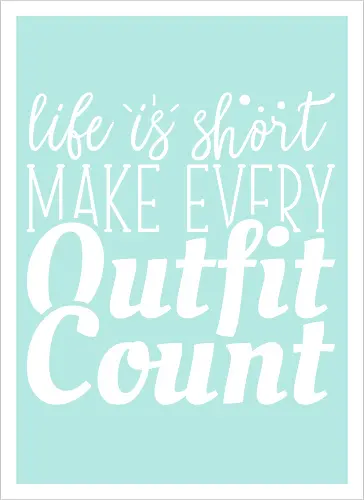 Life is short make every outfit count.