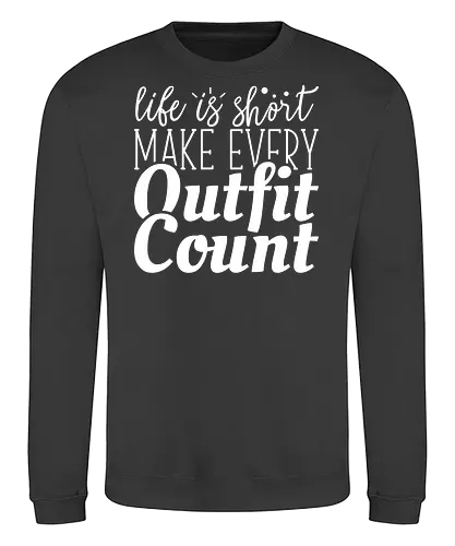 Life is short make every outfit count. - quote, typography, fashion, motivation, style, gray, clothing, inspiration, text, minimalist - Sweatshirt