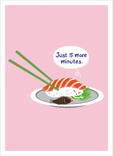 Just 5 more minutes sushi
