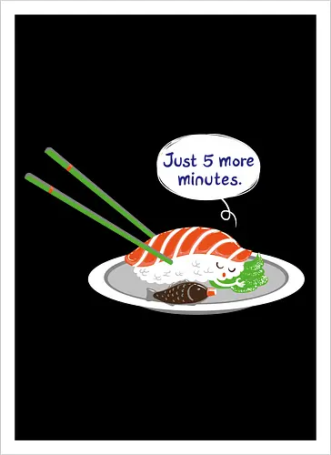 Just 5 more minutes sushi