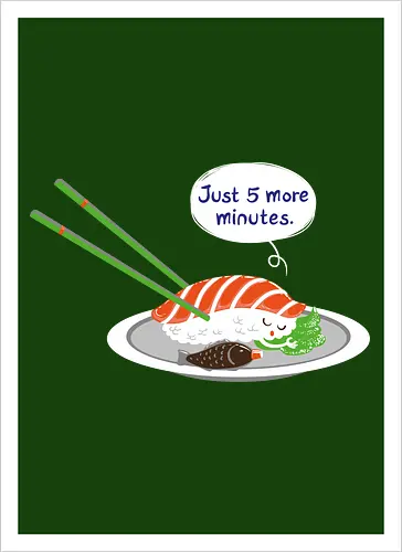 Just 5 more minutes sushi