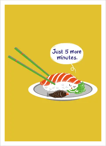 Just 5 more minutes sushi
