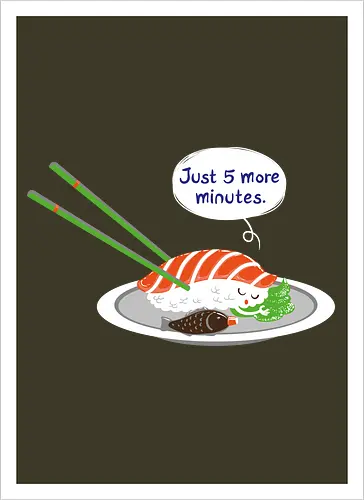 Just 5 more minutes sushi