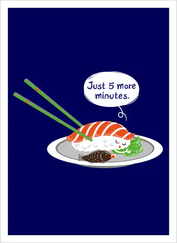 Just 5 more minutes sushi