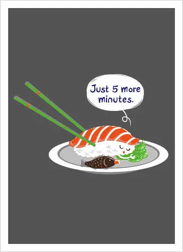 Just 5 more minutes sushi