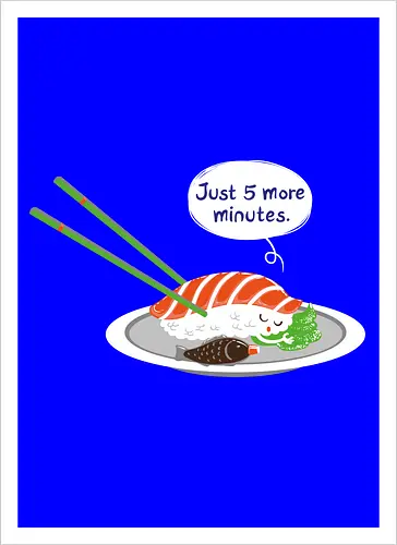 Just 5 more minutes sushi