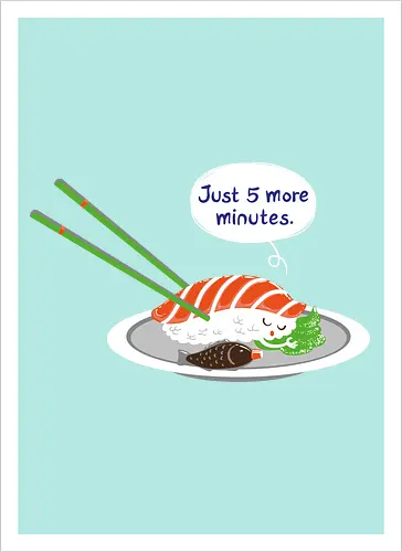 Just 5 more minutes sushi