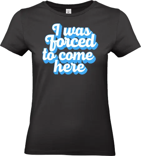 I was forced to come here - introvert, anxiety, sorry im late, anti social, awkward, typography, retro - Standard T-Shirt (Frauen)