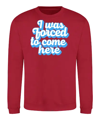 I was forced to come here - introvert, anxiety, sorry im late, anti social, awkward, typography, retro - Sweatshirt