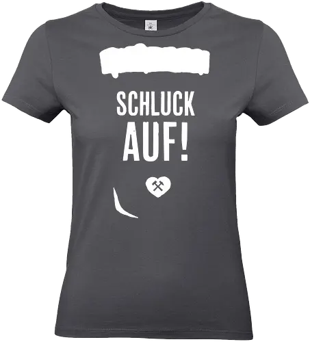 Schluck Auf! - Duisburg, Herne, Gladbeck, Wattenscheid, Wanne-Eickel, Ruhrpott, Revier, Bergbau, Glück Auf, Schalke, Dortmund, Bochum, Oberhausen, Essen - Standard T-Shirt (Frauen)