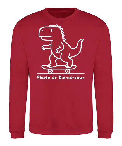 Skate or Die-nosaur - dinosaur, skateboard, cartoon, playful, fun, typography, skater, slogan, minimalist - Sweatshirt