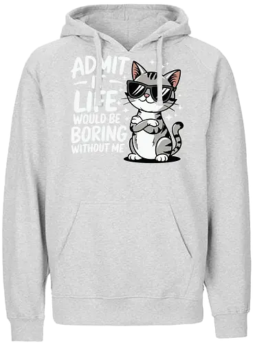 Admit it, life would be boring without me - cat, sunglasses, confident, humorous, illustration, text, charm, playful, attitude, sparkles - Fairtrade Hoodie