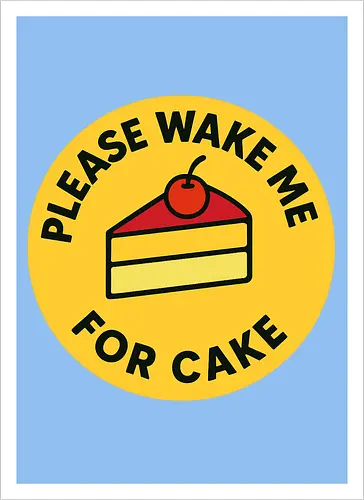 Please wake me for cake