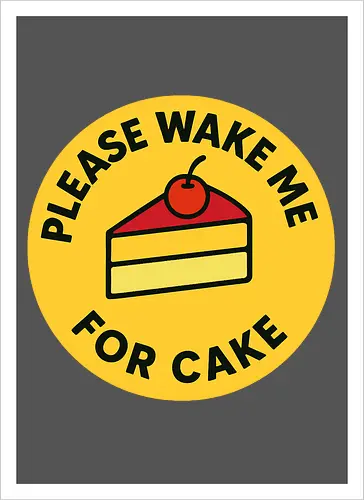 Please wake me for cake