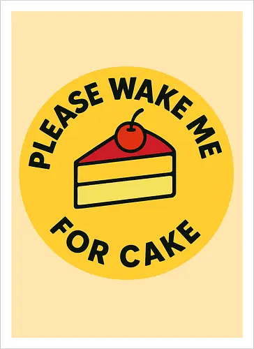 Please wake me for cake
