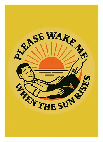  Please wake me when the sun rises