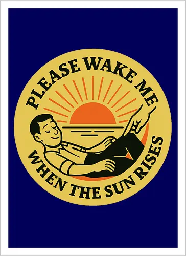  Please wake me when the sun rises
