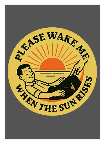  Please wake me when the sun rises