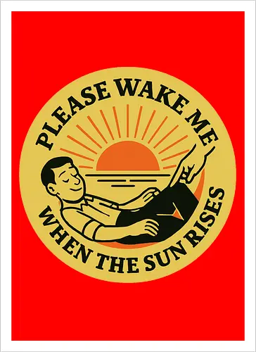  Please wake me when the sun rises