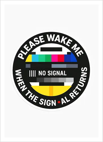 Please wake me when the signal returns