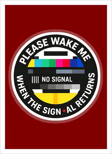 Please wake me when the signal returns