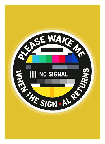 Please wake me when the signal returns