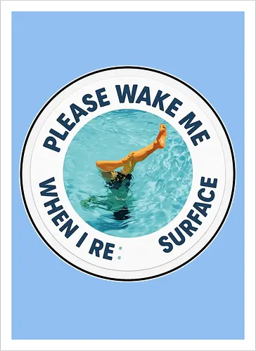 Please wake me when I resurface