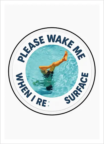 Please wake me when I resurface