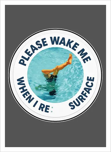 Please wake me when I resurface