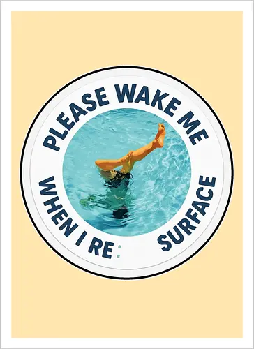 Please wake me when I resurface