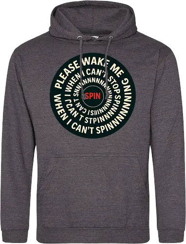 Please wake me when I can’t stop spinning